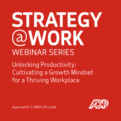 Event registration for the Strategy@Work webinar, Unlocking Productivity: Cultivating A Growth Mindset For A Thriving Workplace. This webinar is approved for 1 Human Resource Professional Association continued professional development credit.
