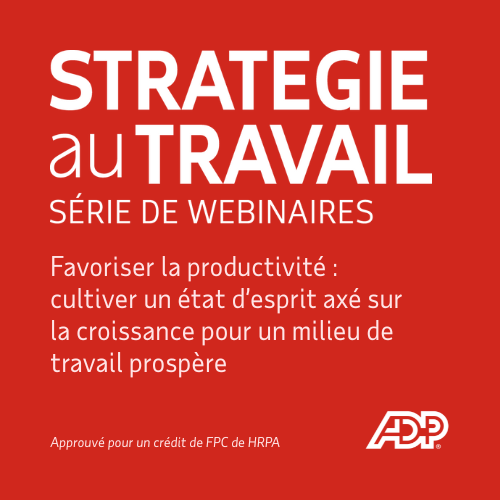 Inscription au webinaire Strategy@Work, Unlocking Productivity : Cultiver un état d'esprit de croissance pour un lieu de travail prospère. Ce webinaire est approuvé pour 1 crédit de développement professionnel continu de l'Association des professionnels des ressources humaines.